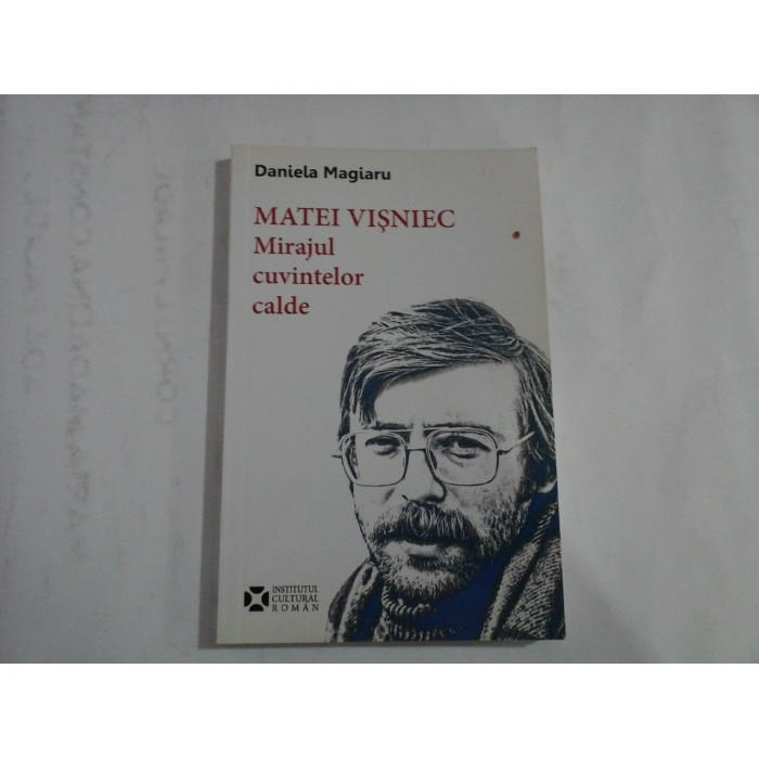 MATEI VISNIEC - MIRAJUL CUVINTELOR CALDE - DANIELA MAGIARU